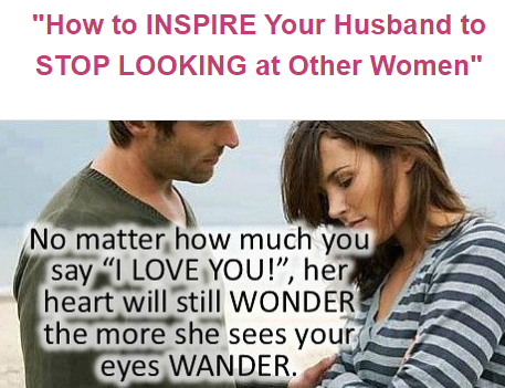 How do I inspire my husband to stop looking at other women.