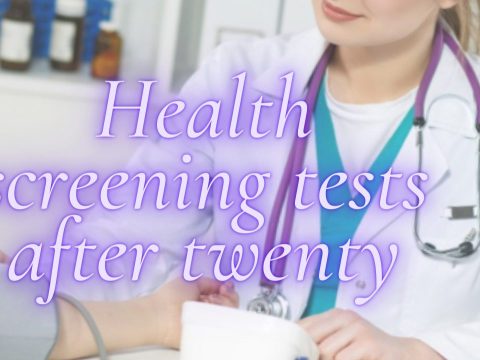 Health screening tests after twenty