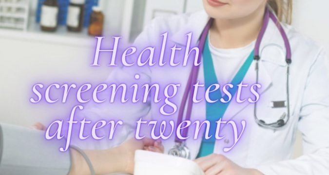 Health screening tests after twenty